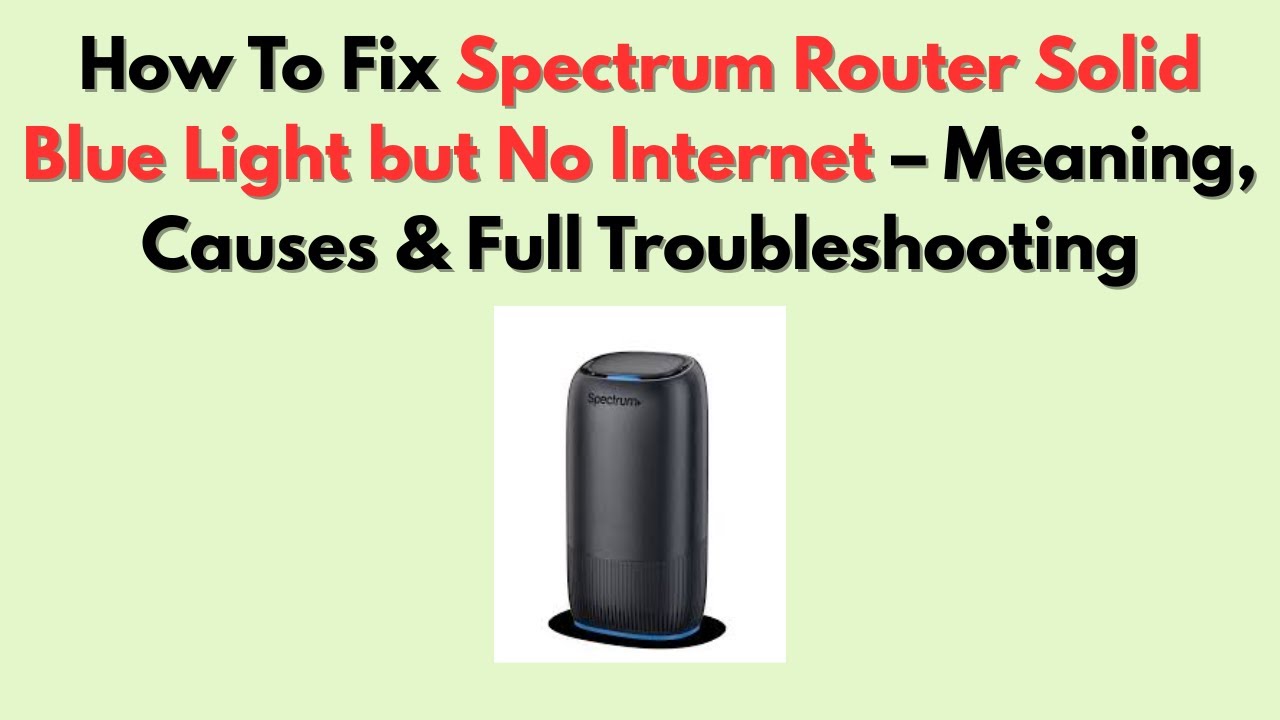 How To Fix Spectrum Router Solid Blue Light but No Internet &ndash; Meaning, Causes & Full Troubleshooting