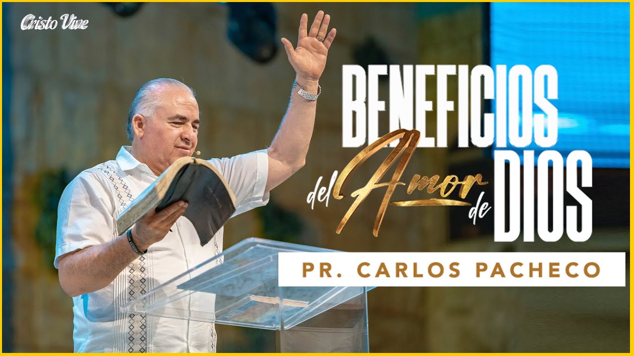 Beneficios del Amor de Dios | 🔥@Pr.CarlosPachecoOficial  |  Cristo Vive | # 190524