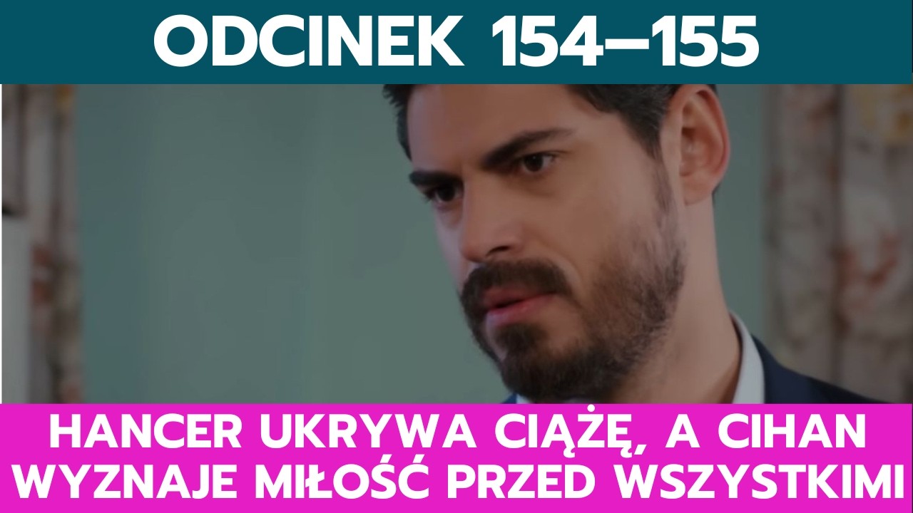 PANNA MŁODA, ODCINEK 154&ndash;155: HANCER UKRYWA CIĄŻĘ, A CIHAN WYZNaje MIŁOŚĆ PRZED WSZYSTKIMI
