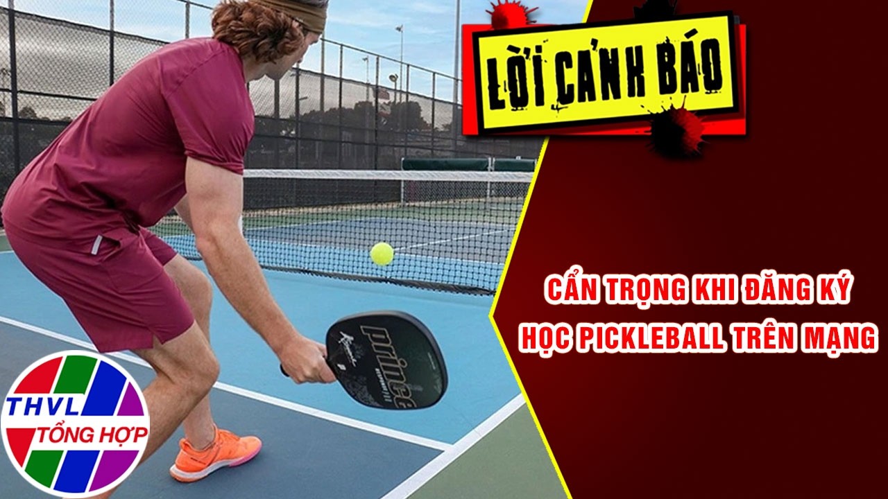 Cẩn trọng khi đăng ký học Pickleball trên mạng | Lời Cảnh Báo