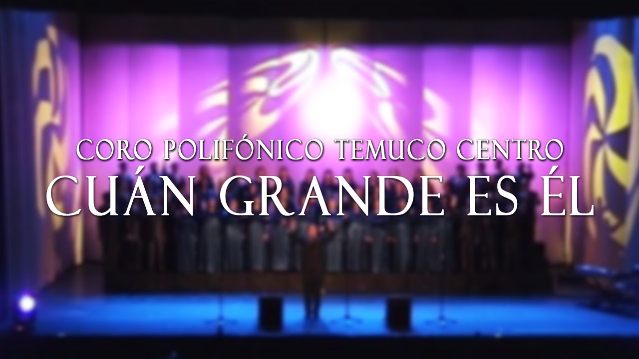 Cuán grande es Él | Concierto | Coro Polifónico Temuco Centro | Coro Góspel | Adoración 2012