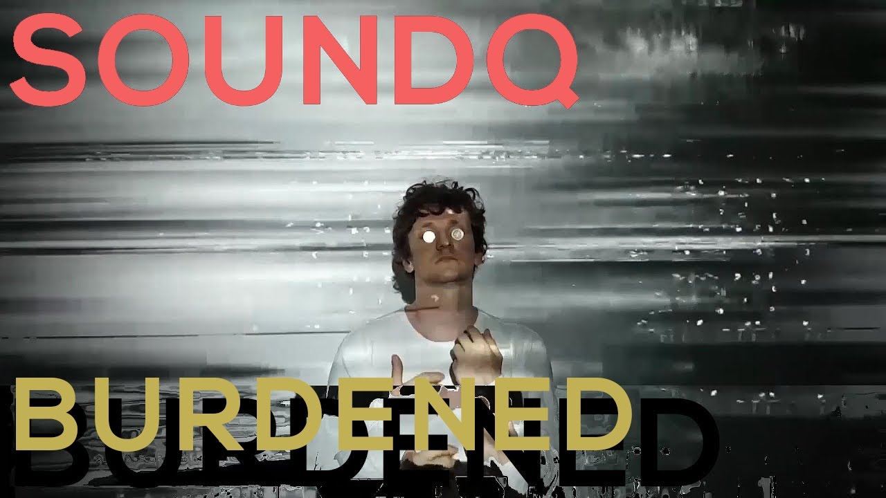 SOUNDQ ▲ Burdened ▲ Official Video ▲ 負担
