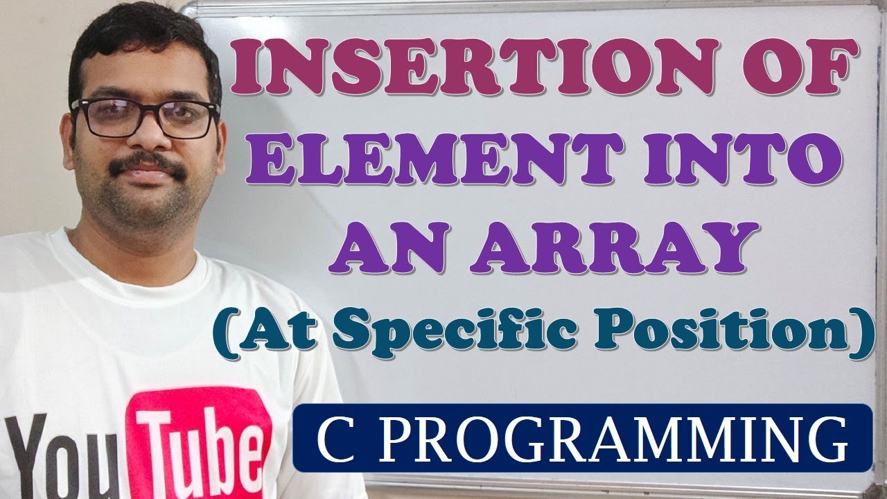 36 - INSERTION OF AN ELEMENT INTO AN ARRAY AT SPECIFIC POSITION - C PROGRAMMING