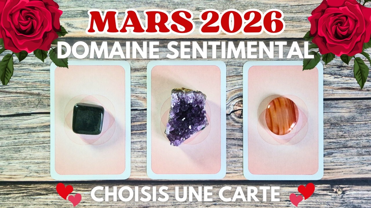 ❤️ VOTRE AVENIR SENTIMENTAL EN MARS 2026 ❤️ | TIRAGE SENTIMENTAL AU CHOIX | GUIDANCE DU MOMENT