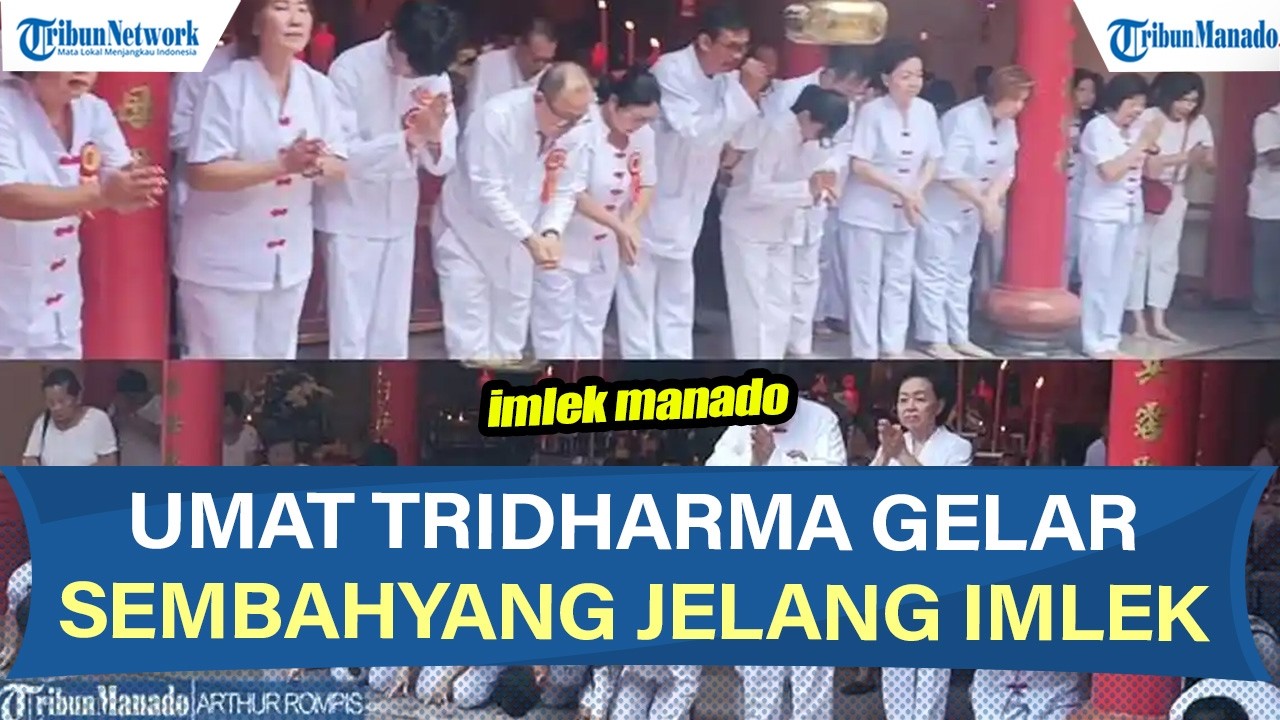 JELANG IMLEK, UMAT TRIDHARMA KELENTENG BAN HING KIONG MANADO SULUT GELAR SEMBAHYANG UCAPAN SYUKUR