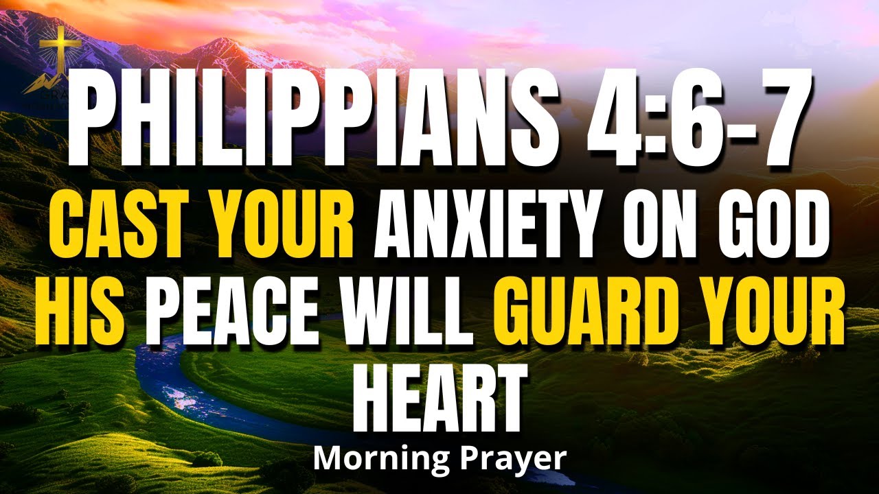 PHILIPPIANS 4:6-7 | Cast Your Anxiety on God — His Peace Will Guard Your Heart | Morning Prayer