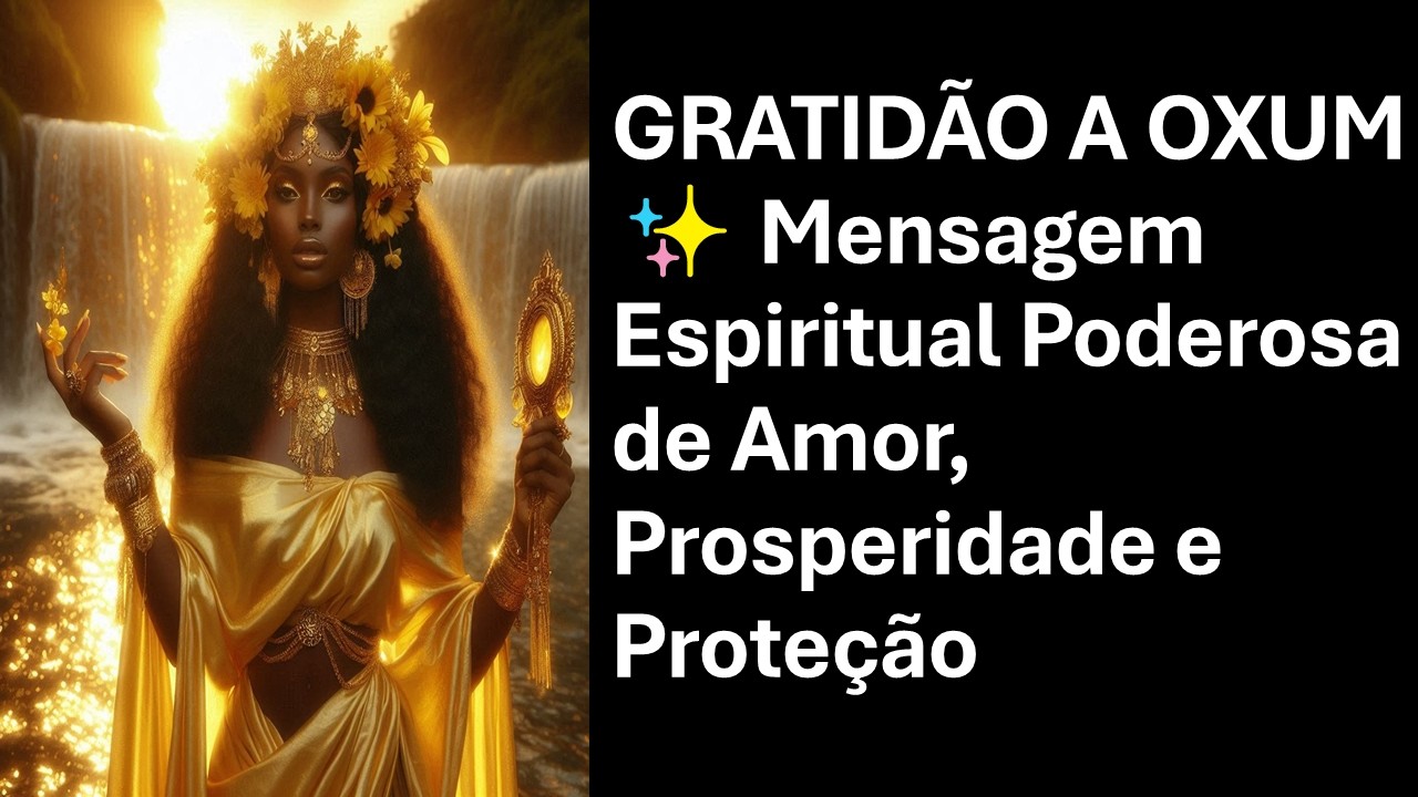 GRATIDÃO A OXUM ✨ Mensagem Espiritual Poderosa de Amor, Prosperidade e Proteção