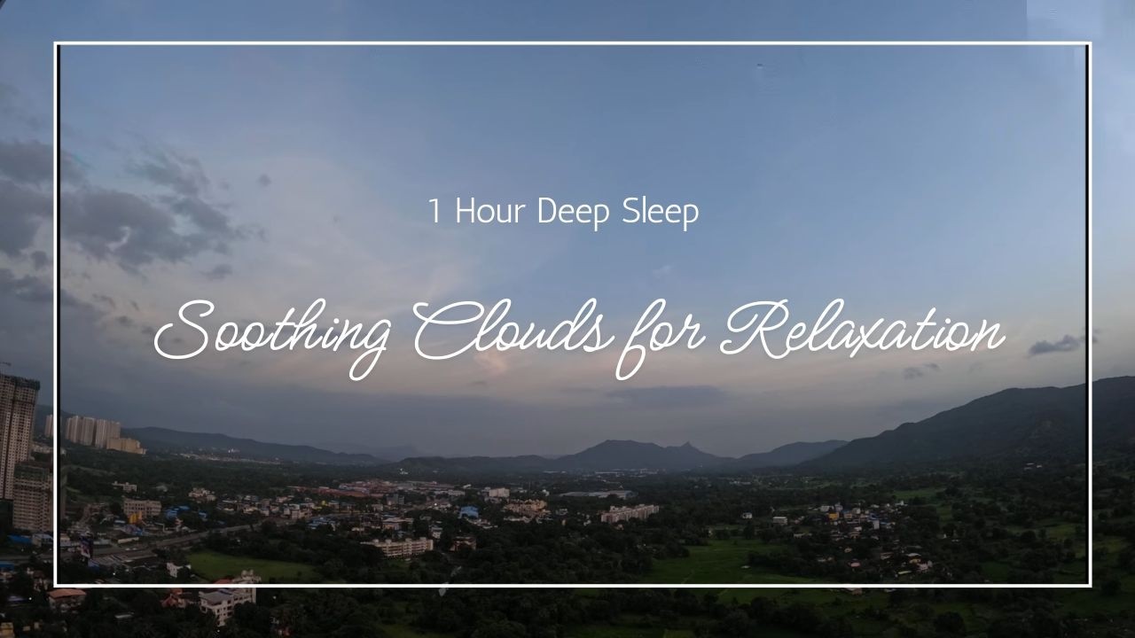 1 Hour Deep Sleep | Soothing Clouds for Relaxation