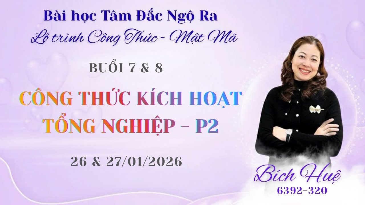 Buổi 7,8 - Lộ trình Công thức, mật mã: Công thức kích hoạt tổng nghiệp như ý❤️