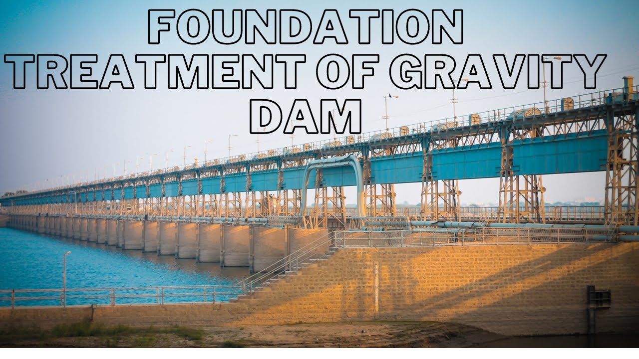 Foundation Treatment | Foundation Treatment Of Gravity Dam | Irrigation Engineering |