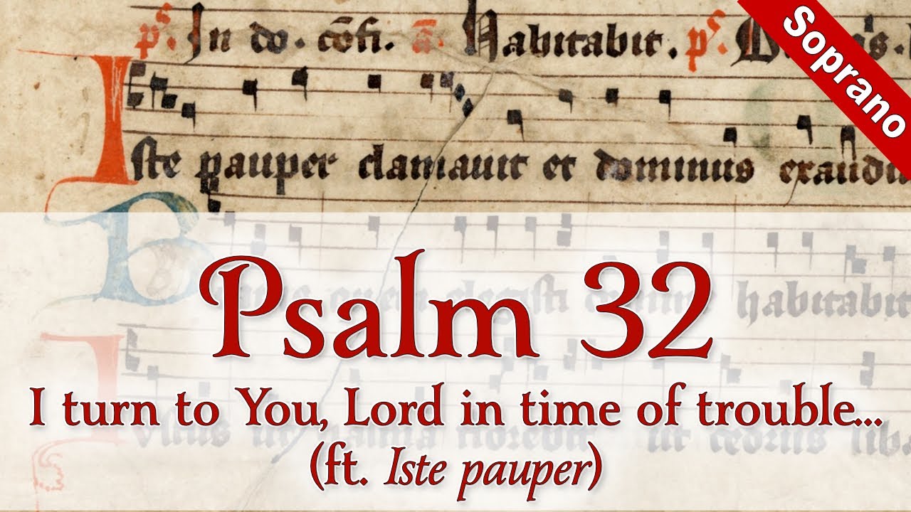 Psalm 32 • SOPRANO • I turn to You, Lord, in time of trouble... (ft. Iste pauper clamavit)