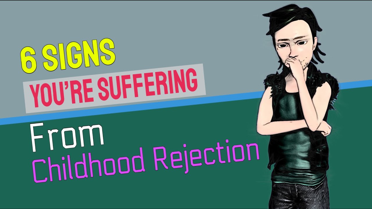 6 Visible Signs You’re Suffering From Childhood Rejection
