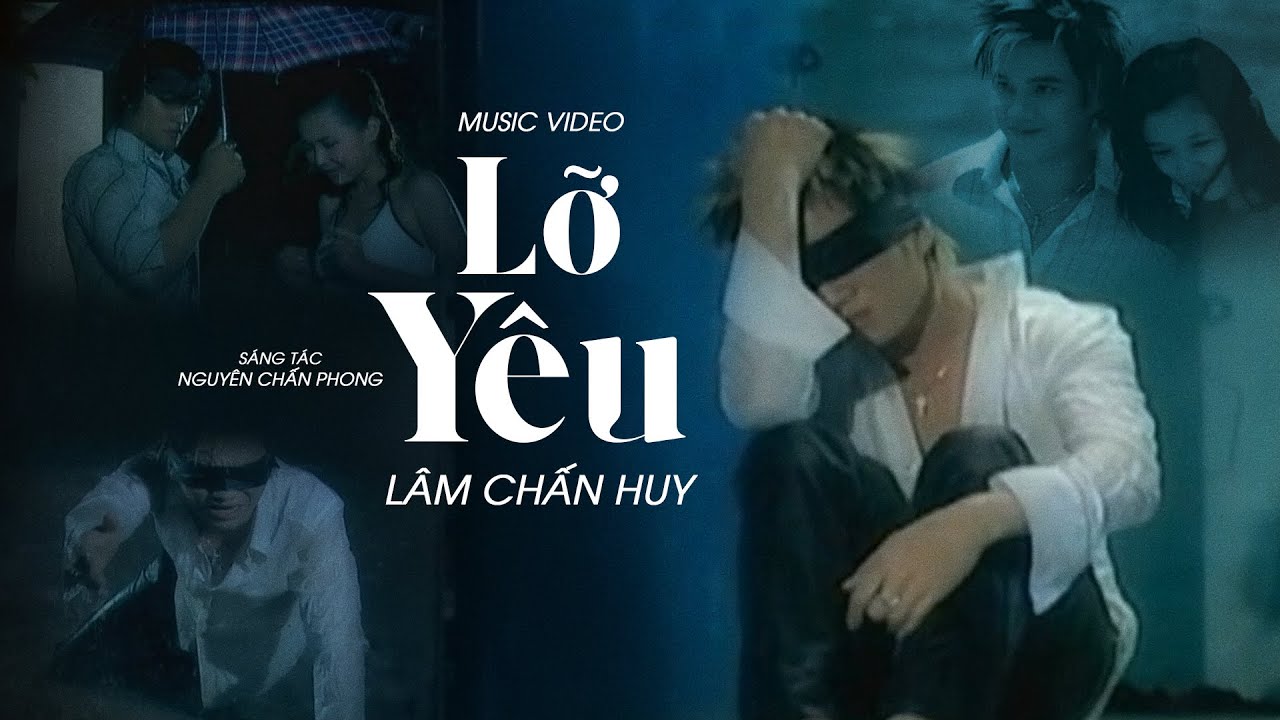 LỠ Y&Ecirc;U - L&Acirc;M CHẤN HUY x NGUY&Ecirc;N CHẤN PHONG | OFFICIAL MV