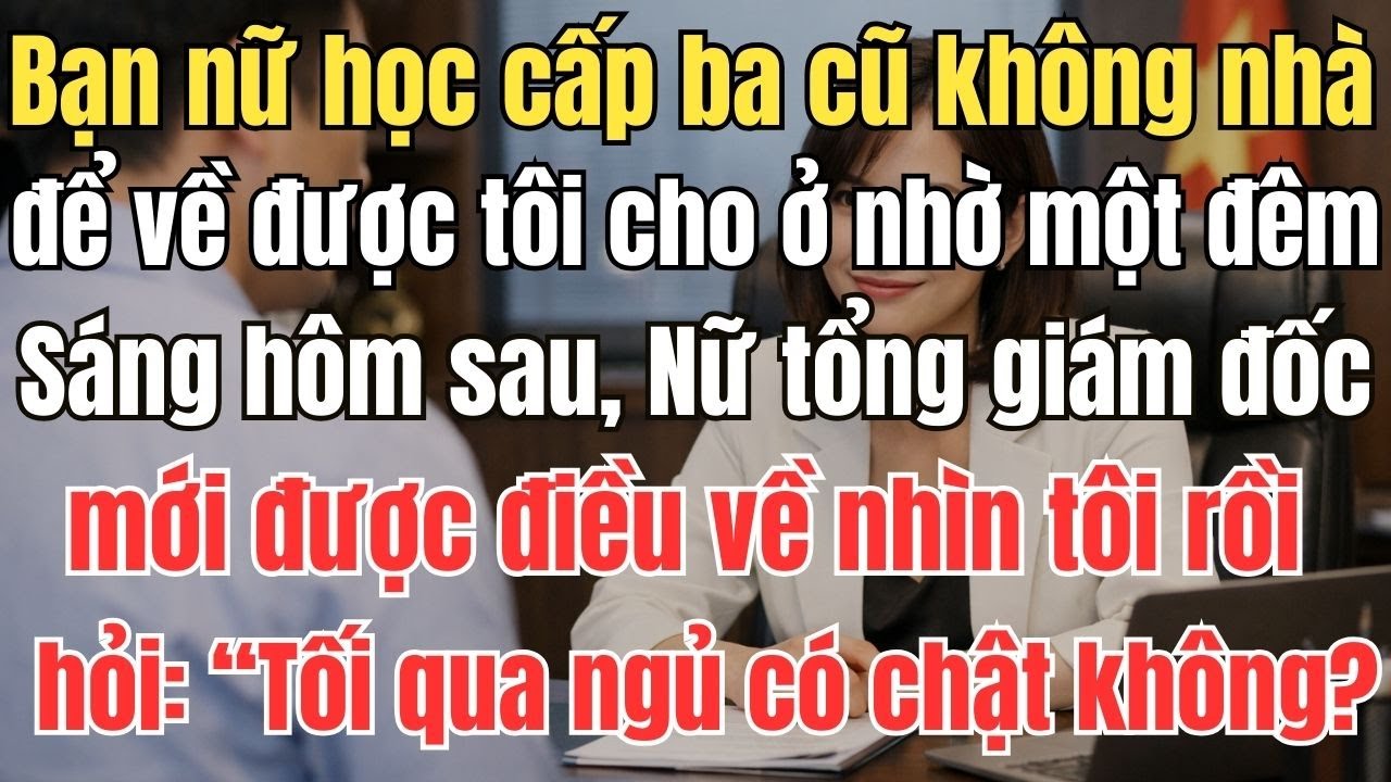 Bạn cũ học cùng cấp ba không nhà để về được tôi cho ở nhờ một đêm. Sáng hôm sau đến công ty, đồng