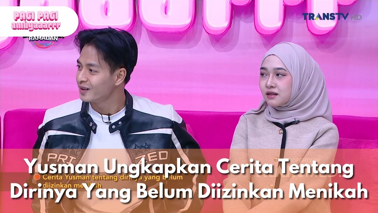 Yusman Ungkapkan Cerita Tentang Dirinya Yang Belum Diizinkan Menikah - PAGI PAGI AMBYAR (20/3/25) P4