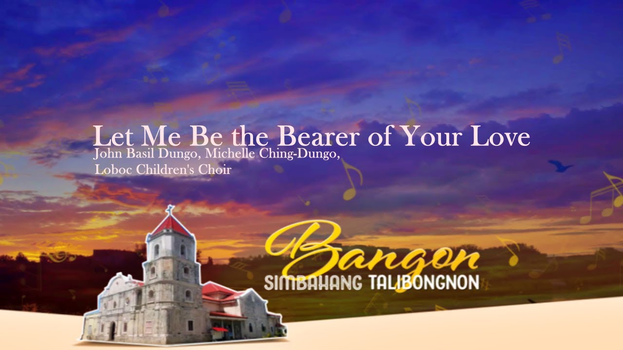 Let Me Be the Bearer of Your Love | John Basil Dungo, Michelle Ching- Dungo, Loboc Children's Choir
