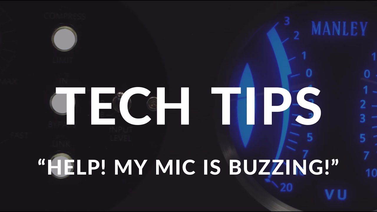Manley Tech Tips: Help! My mic is buzzing!