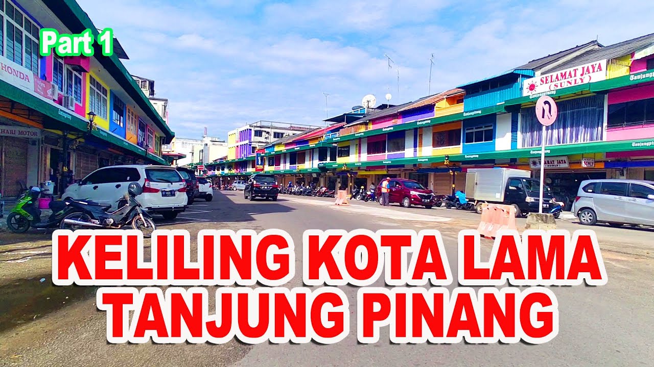 KELILING KOTA LAMA TANJUNG PINANG KEPULAUAN RIAU. Part 1