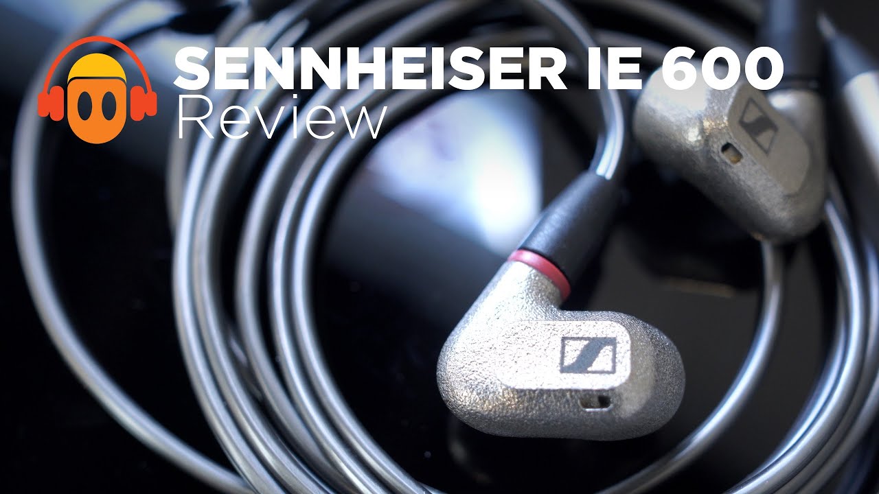 Sennheiser IE 600 Review: Just Plain Great