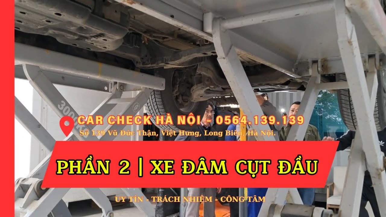 Phần 2| Xe Đâm Cụt Đầu | | Car Check Hà Nội, Long Biên | 0564.139.139