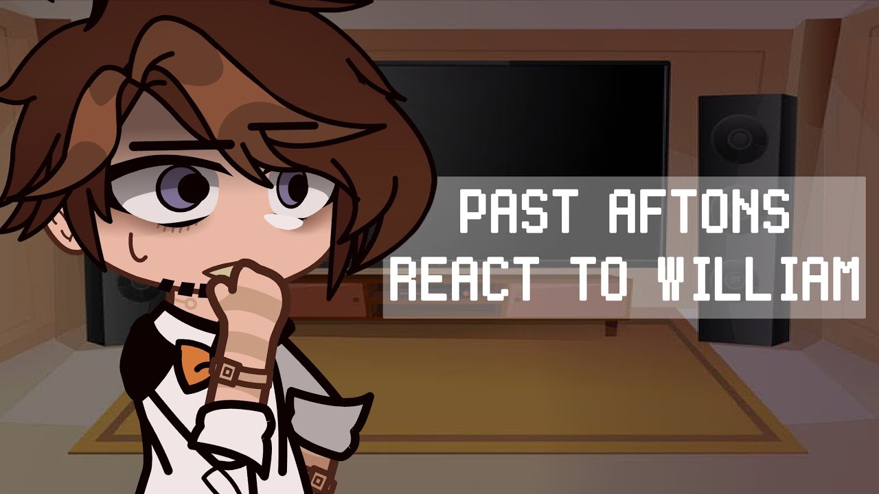 Past Aftons React to William (50% satire lol)[REMAKE] [FNaF]