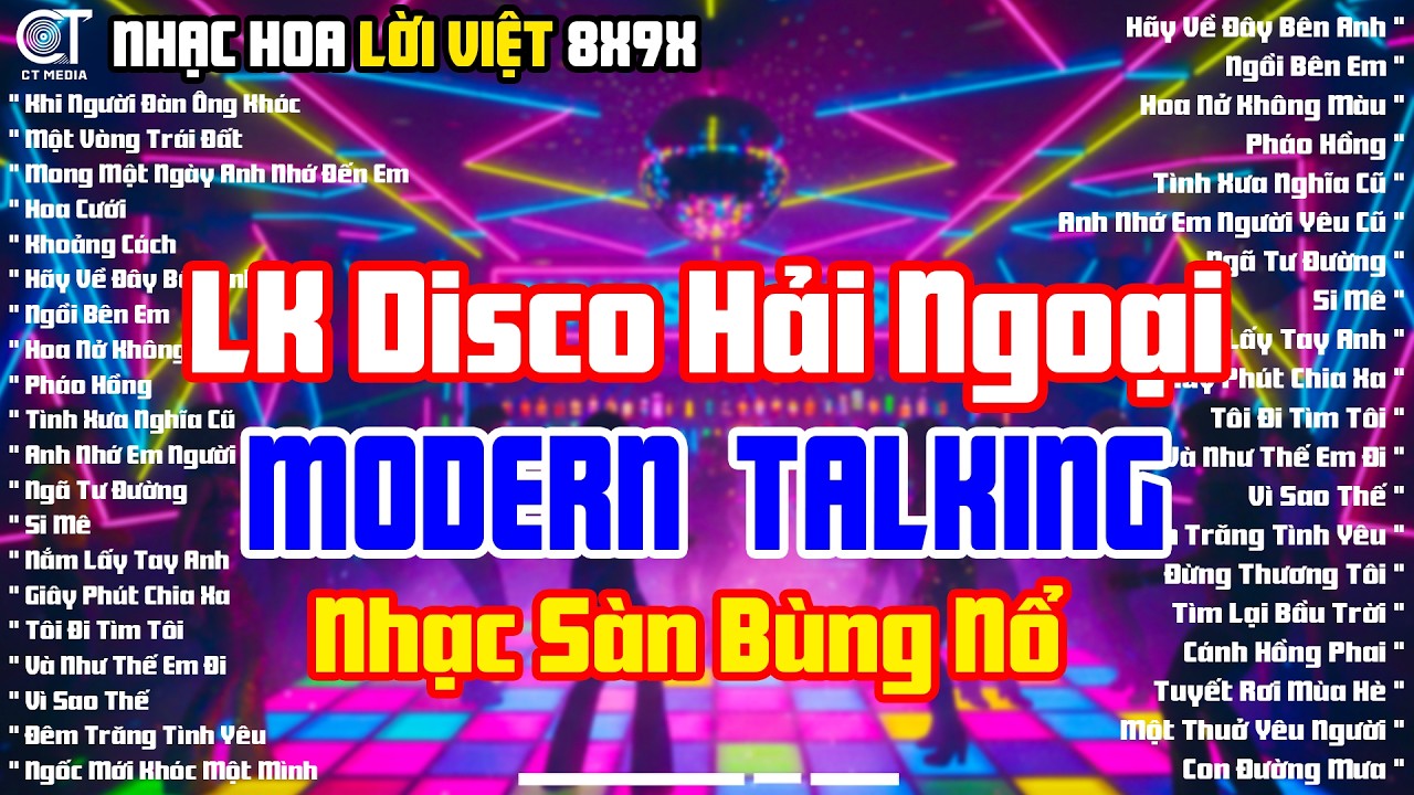 LK Disco Hải Ngoại Modern Talking Cực Sôi Động - Chọn Lọc Album Nhạc Hoa Lời Việt Nhạc Sàn Cực Đỉnh