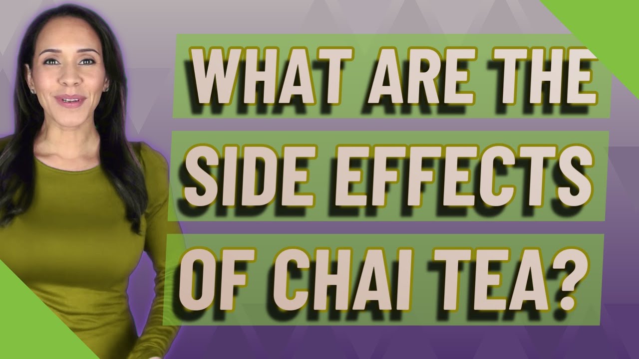What are the side effects of chai tea?