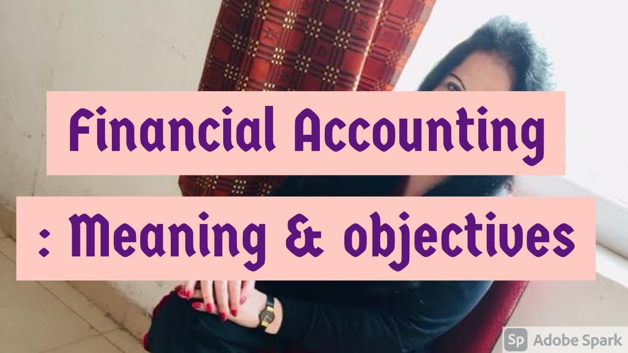 Financial Accounting : Meaning, Nature & Objectives