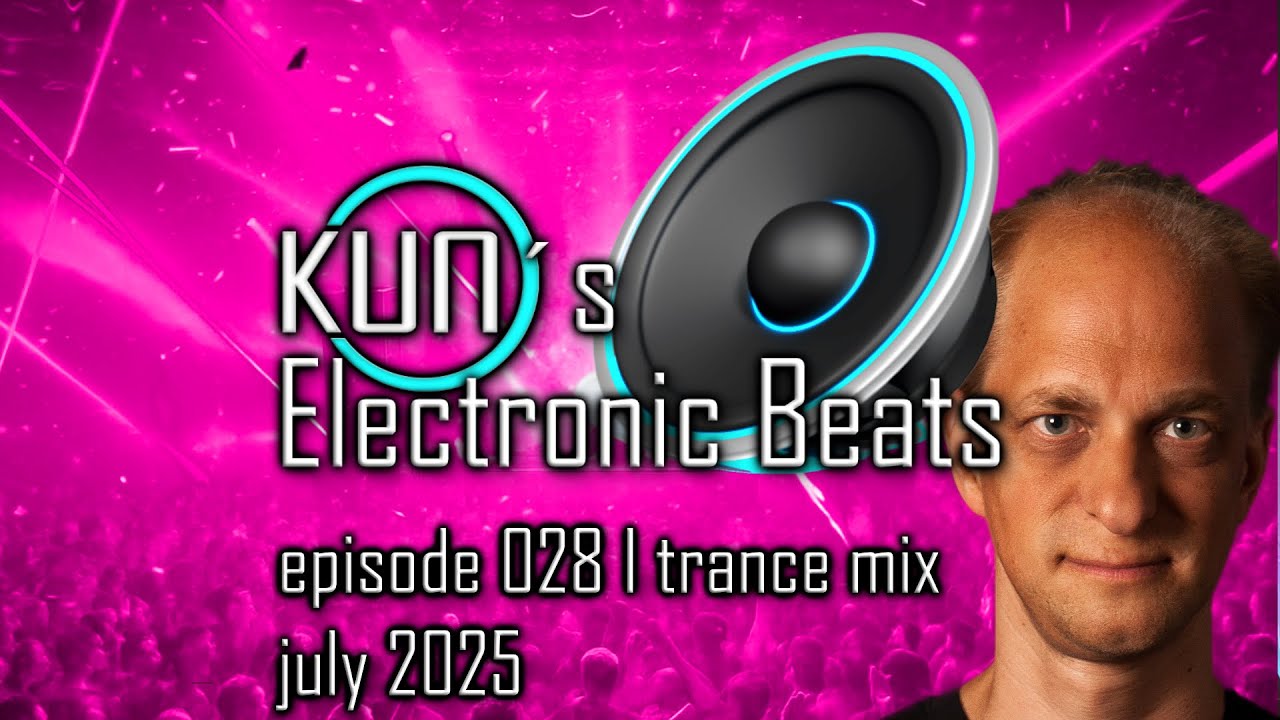 🎵 KUNO&acute;s Electronic Beats 028 [TRANCE MIX Top 30 july 2025] 🎵
