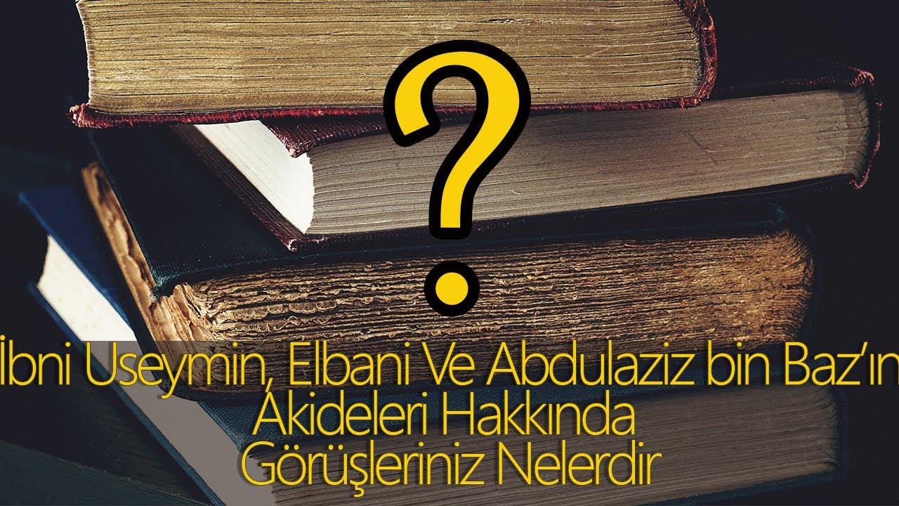 81 - İbni Useymin, Elbani ve Abdulaziz Bin Baz&rsquo;ın Akideleri Hakkında G&ouml;r&uuml;şleriniz Nelerdir ? Ebu Nuh