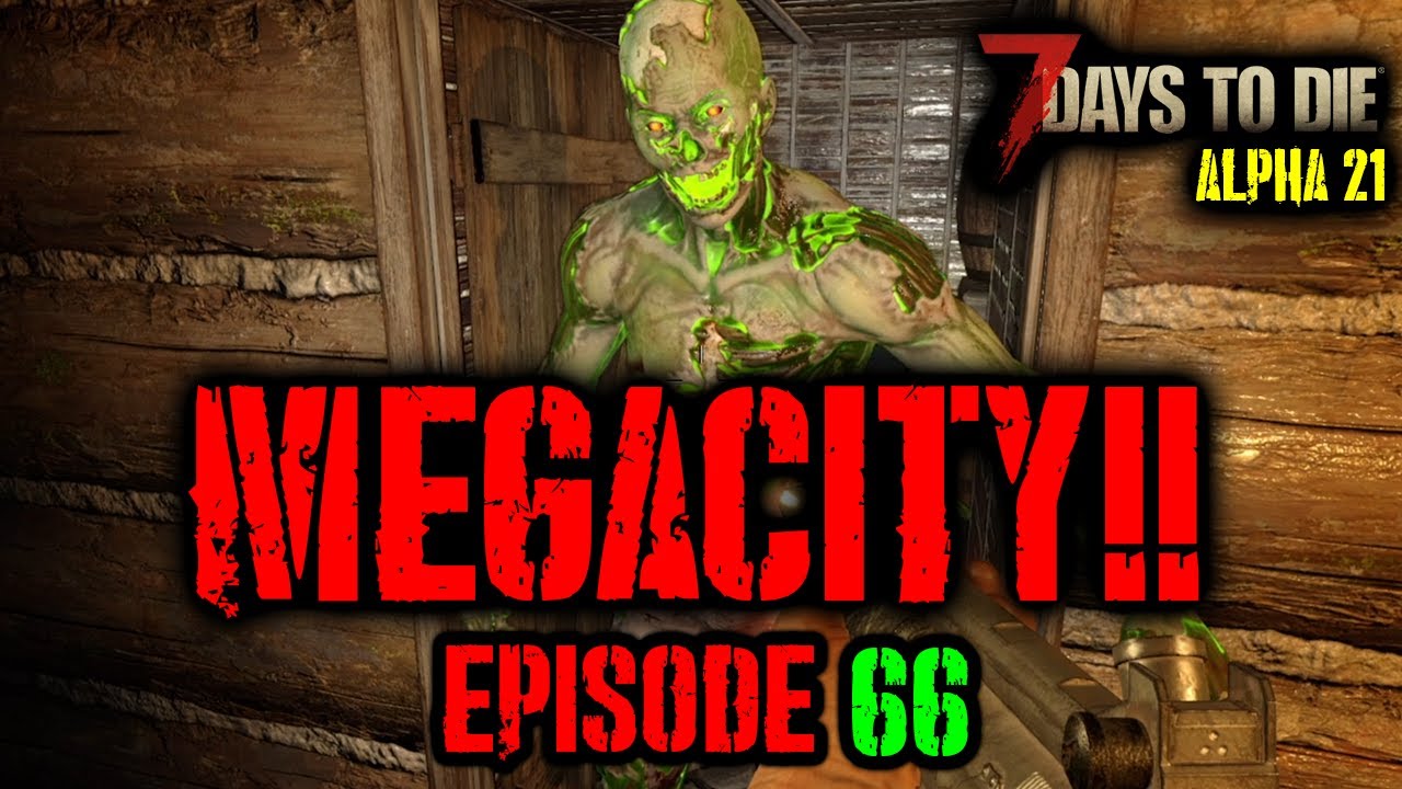7 Days to Die Alpha 21 MegaCity! Episode 66 Another chill(ish) day in the Wasteland