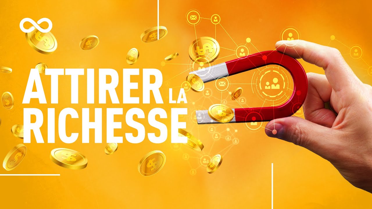 ATTIRER LA RICHESSE (MATÉRIELLE ET HUMAINE)