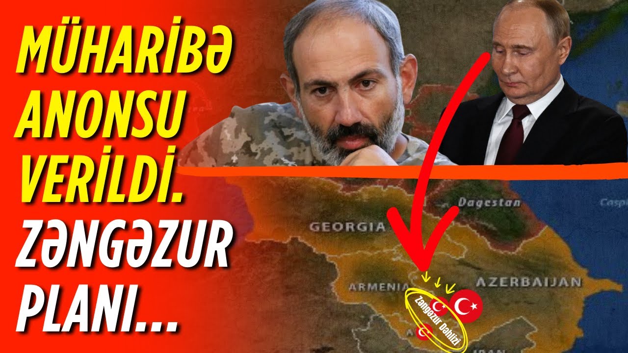 MÜHARİBƏ ANONSU! Zəngəzurla Bağlı SON PLAN, Moskvadan Zəngəzur Açıqlaması