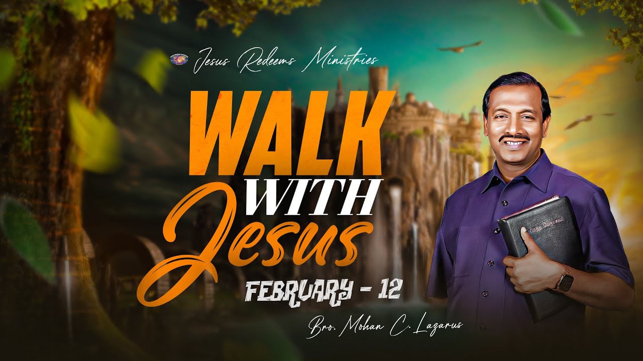 Walk with Jesus || Bro. Mohan C Lazarus || February 12