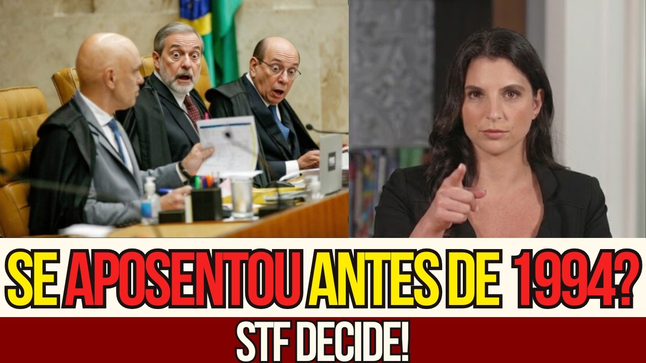 VOCÊ SE APOSENTOU ANTES DE 1994? STF DECIDE
