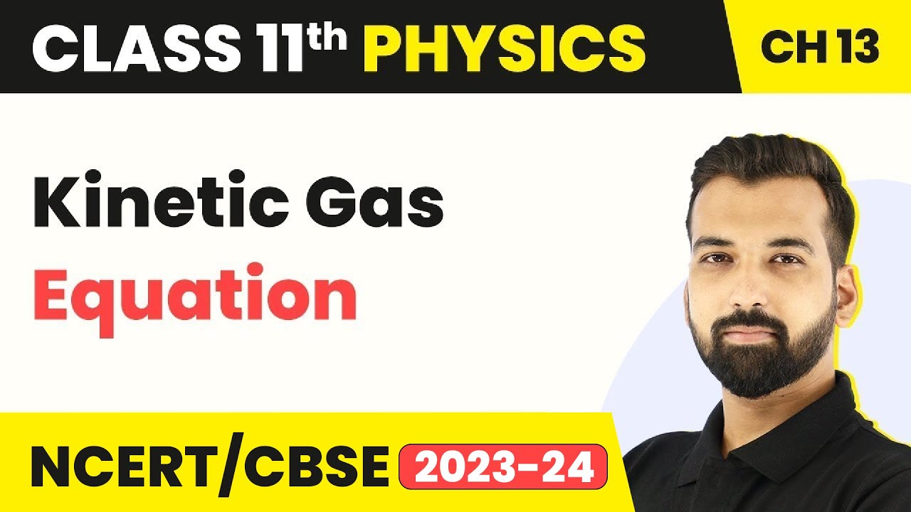 Class 11 Physics Chapter 13 | Kinetic Gas Equation - Kinetic Theory | Class 11 Physics CBSE/NCERT