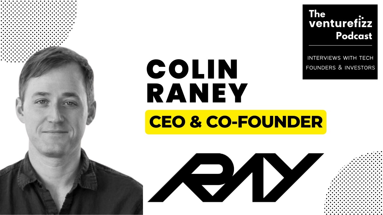 Colin Raney, CEO & Co-Founder of Ray - The VentureFizz #podcast