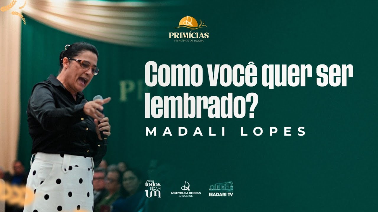 COMO VOCÊ QUER SER LEMBRADO? - MADALI LOPES | PRIMÍCIAS 2026 | IEADARI TV