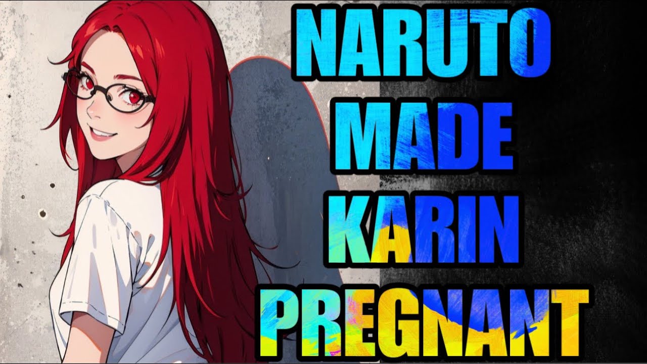What If Naruto Gets Karin Pregnant!?
