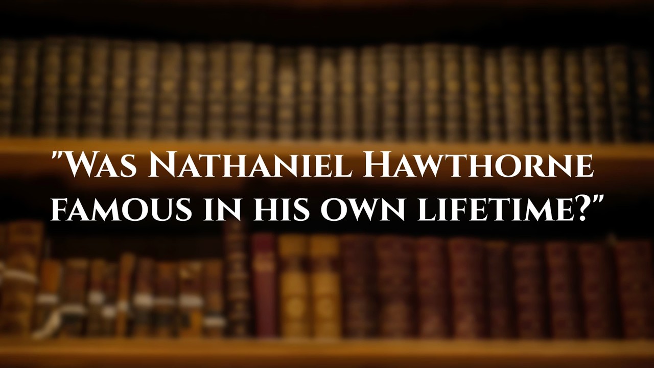 Research Library: Was Hawthorne Famous in His Own Lifetime?