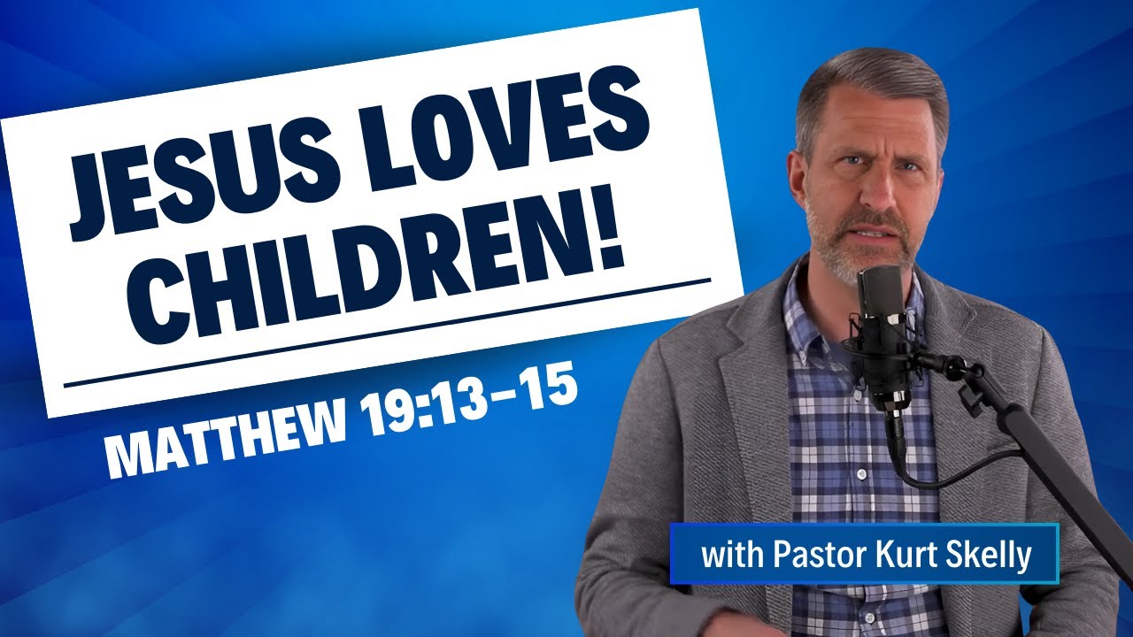 Jesus loves children! | Matthew 19:13-15 | Pastor Skelly