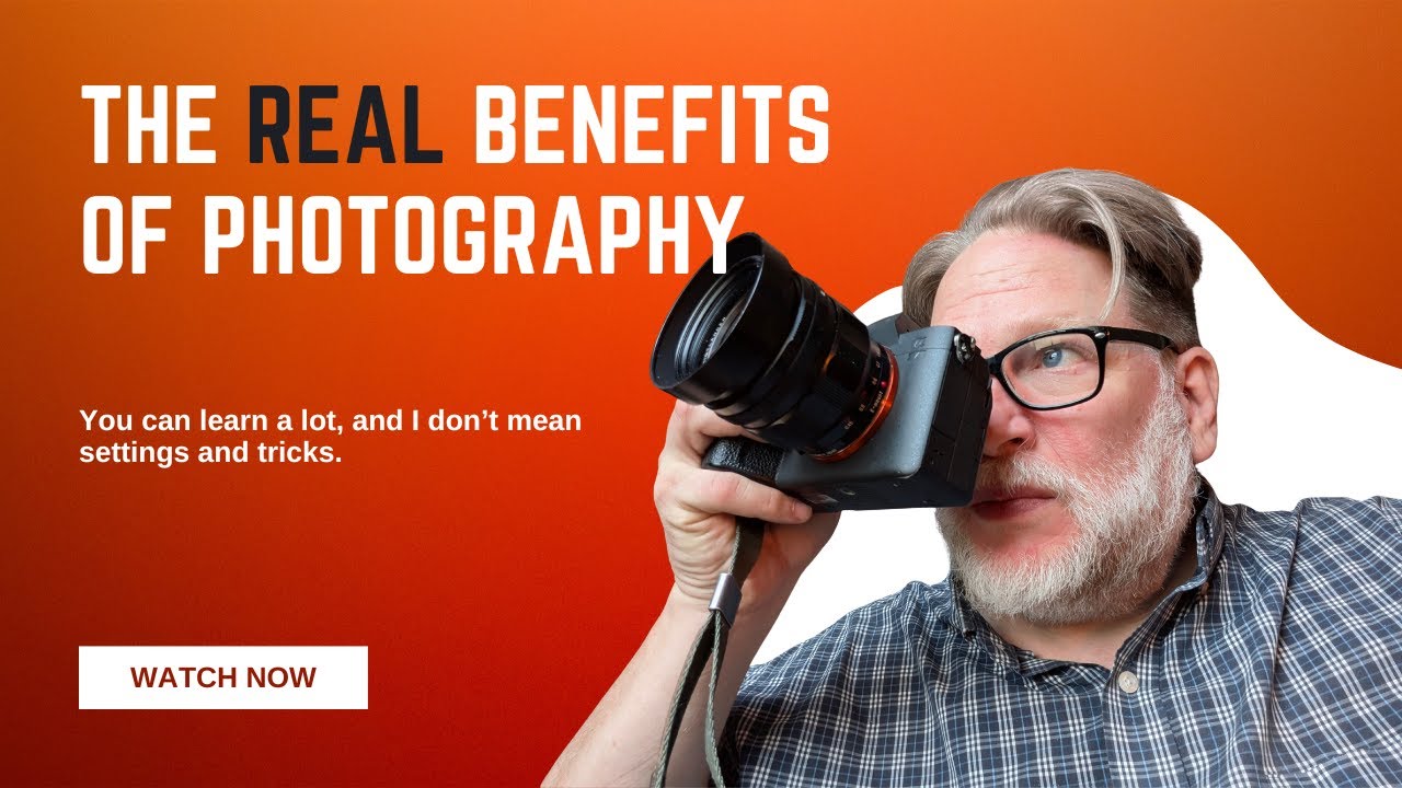 The Benefits of Photography - that aren't actually about the photography