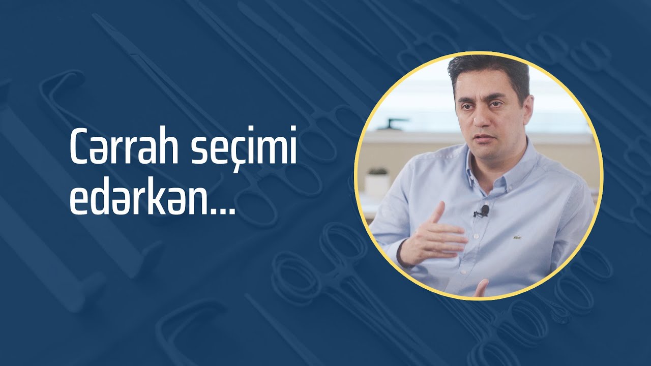 Dr. Elgün Səmədov - Cərrahi seçim edərkən...