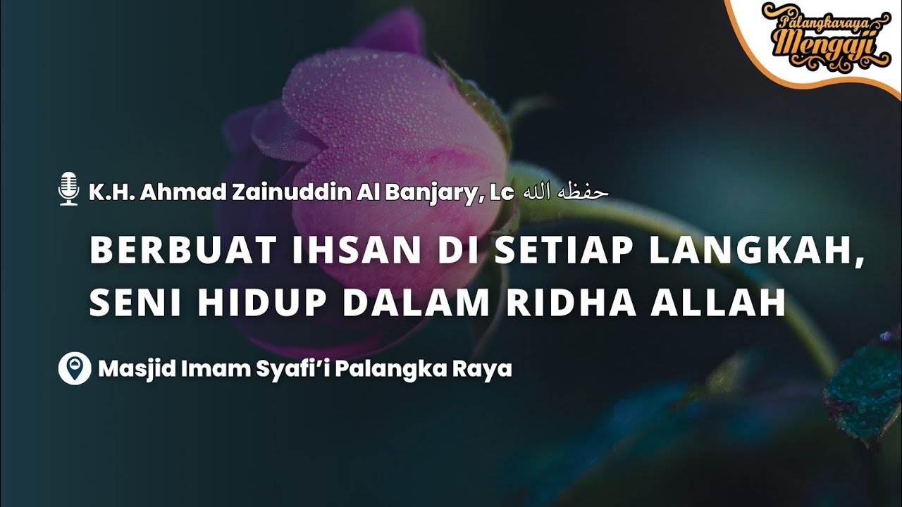 Berbuat Ihsan di Setiap Langkah - K.H. Ahmad Zainuddin Al Banjary