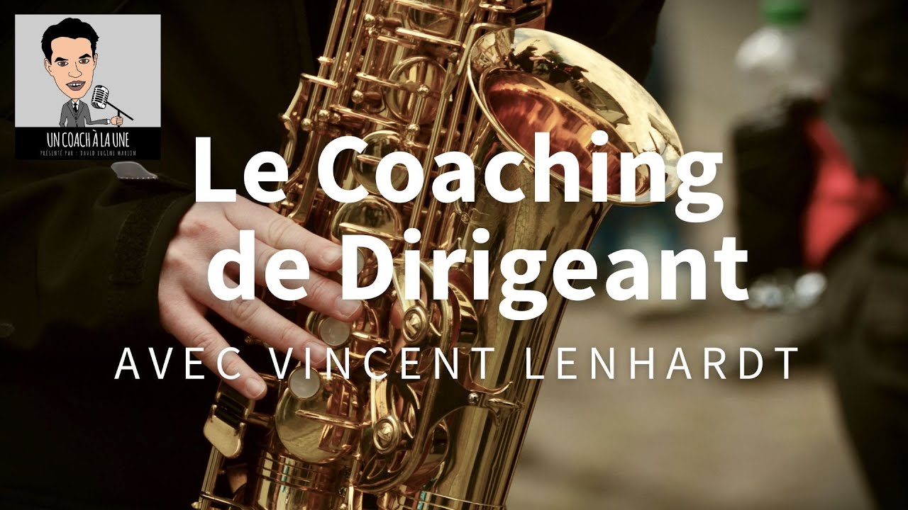 Un Coach &Agrave; La Une&reg; n&deg;22 : Le Coaching de Dirigeant  /  Vincent LENHARDT