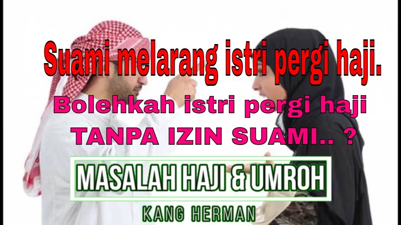 Suami melarang istri pergi haji bolehkah istri pergi haji tanpa izin suami