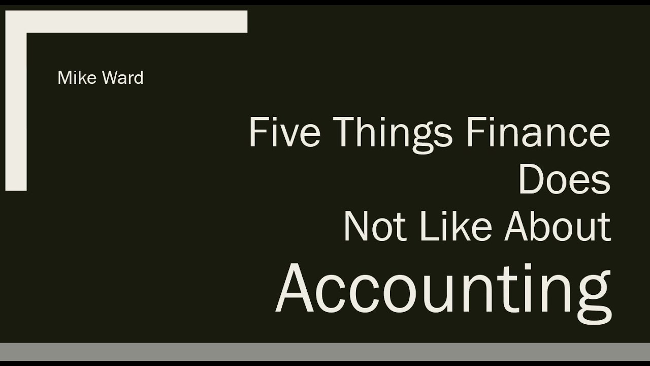 Five Things Finance does not like about Accounting