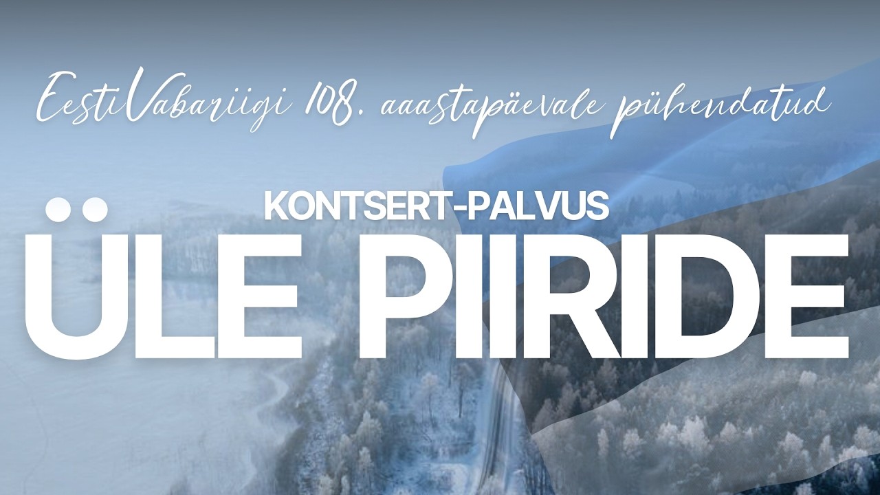 Eesti Vabariigi 108.aastapäevale pühendatud kontsert-palvus “Üle piiride”