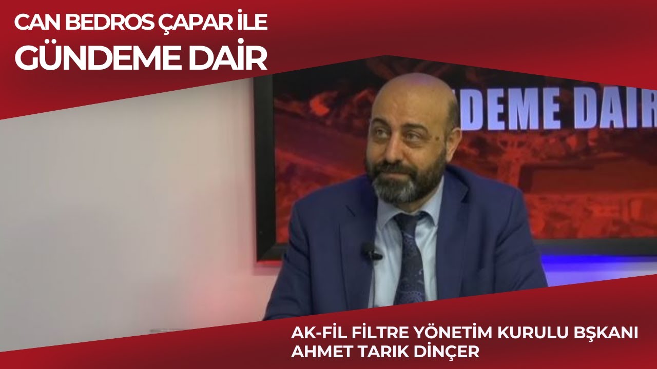 AK-FİL FİLTRE Y&Ouml;NETİM KURULU BAŞKANI AHMET TARIK DİN&Ccedil;ER, G&Uuml;NDEME DAİR'İN KONUĞU 09.04.2025
