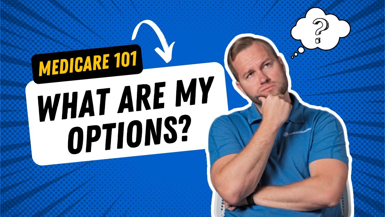 Medicare 101: Understanding Medicare - What Are My Medicare Coverage Options?